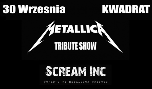 Going. | Tribute to Metallica show! – Scream INC - Klub Kwadrat