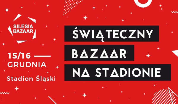 Going. | SILESIA BAZAAR vol.10 - edycja świąteczna - Stadion Śląski
